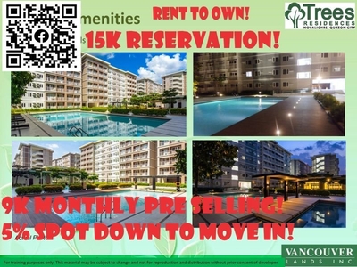 9k monthly for PRE SELLING the 5% SPOT DOWN TO MOVE IN for RFO @TREES RESIDENCE rent to own unit NEAR SM FAIRVIEW