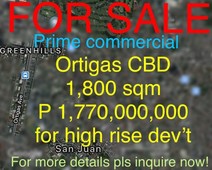 ORTIGAS CENTRAL BUSINESS DISTRICT ** 1800 sqm** P1.77B ** FOR OFFICE or RESIDENTIAL HIGH RISE.PLs. iNQUIRE NOW!